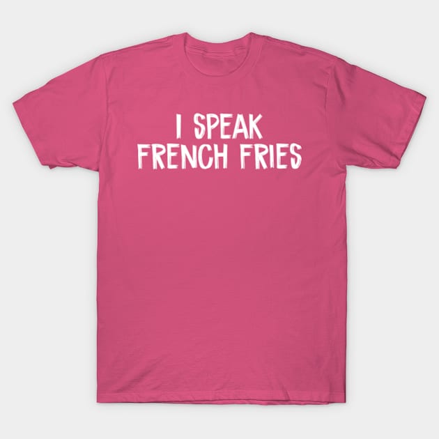 I speak french fries T-Shirt by TIHONA